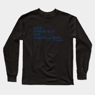 Love spiritually, not strategically Long Sleeve T-Shirt